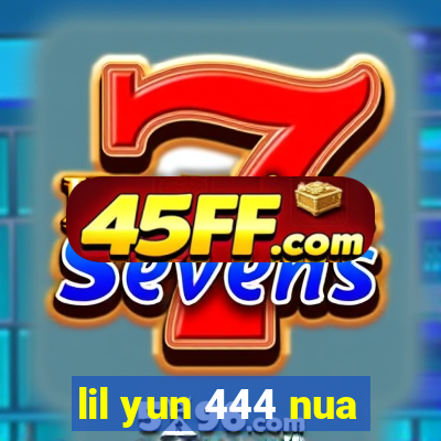 lil yun 444 nua